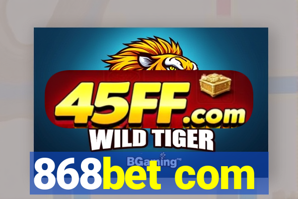 868bet com